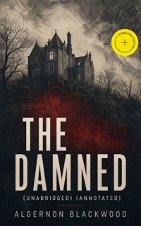 The Damned (Unabridged) (Annotated) - Algernon Blackwood - ebook