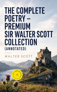 The Complete Poetry - Premium Sir Walter Scott Collection (Annotated) - Walter Scott - ebook