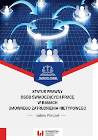 Status prawny osób świadczących pracę w ramach umownego zatrudnienia nietypowego - Florczak Izabela - książka