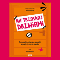 Nie trzaskaj drzwiami. Rozmowy, których pragną nastolatki, ale nigdy ci o tym nie powiedzą - Monika Janiszewska, Renata Korolczuk - audiobook