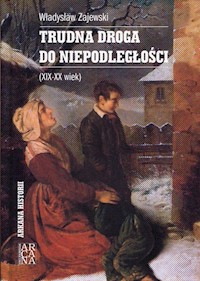 Trudna droga do niepodległości XIX-XX wiek - Zajewski Władysław - książka