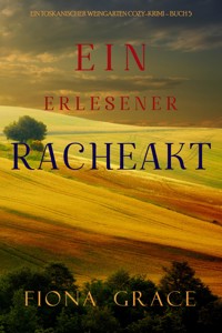Ein erlesener Racheakt (Ein Toskanischer Weingarten Cozy-Krimi – Buch 5) - Fiona Grace - ebook