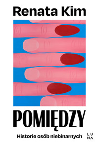 Pomiędzy. Historie osób niebinarnych - Renata Kim - książka