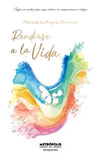 Rendirse a la vida - María de los Angeles Roncoroni - ebook
