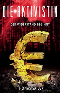 Die Aktivistin: Der Widerstand beginnt - Thomas Sailer - ebook