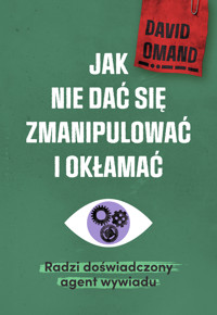 Jak nie dać się zmianipulować i okłamać. Radzi doświadczony agent wywiadu - Sir David Omand - ebook