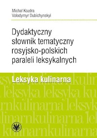 Dydaktyczny słownik tematyczny rosyjsko-polskich paraleli leksykalnych. Leksyka kulinarna - Kozdra Michał, Dubichynskyi Volodymyr - książka