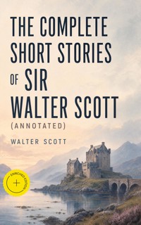 The Complete Short Stories of Sir Walter Scott (Annotated) - Walter Scott - ebook