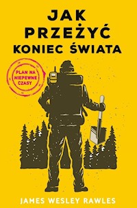 Jak przeżyć koniec świata Plan na niepewne czasy - Rawles James Wesley - książka