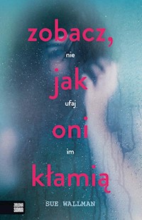 Zobacz jak oni kłamią - Sue Wallman - książka