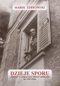 Dzieje sporu. Kultura w emigracyjnej debacie publicznej lat 1947-1956 - Marek Żebrowski - książka