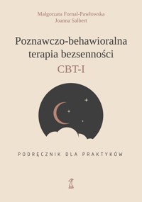 Poznawczo-behawioralna terapia bezsenności. Podręcznik dla praktyków - Joanna Salbert, Małgorzata Fornal-Pawłowska - książka