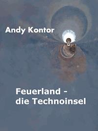Feuerland - die Technoinsel - Andy Kontor - ebook