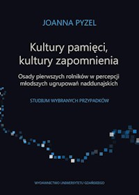 Kultury pamięci, kultury zapomnienia. Osady pierwszych rolników w percepcji młodszych ugrupowań - Pyzel Joanna - książka