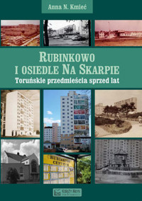 Rubinkowo i osiedle Na Skarpie. Toruńskie przedmieścia sprzed lat - Anna N. Kmieć - książka