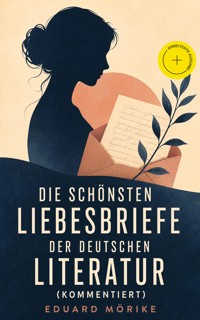 Die schönsten Liebesbriefe der deutschen Literatur (Kommentiert) - Eduard Mörike - ebook