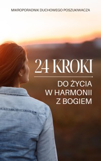 24 kroki do życia w harmonii z Bogiem. Mikroporadnik duchowego poszukiwacza - LOGOS MEDIA - darmowy ebook