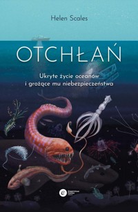 Otchłań. Ukryte życie oceanów i grożące mu niebezpieczeństwo - Helen Scales - ebook + książka