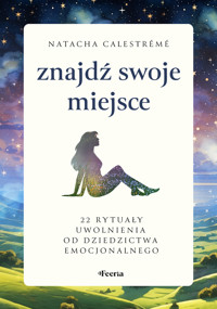 Znajdź swoje miejsce. 22 rytuały uwolnienia od dziedzictwa emocjonalnego - Natacha Calestrémé - ebook + książka