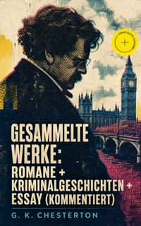 Gesammelte Werke: Romane + Kriminalgeschichten + Essay (Kommentiert) - Gilbert Keith Chesterton - ebook