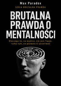 Brutalna prawda o mentalności- dlaczego to, co myślisz, nie jest Twoje, tylko tym, co pozwala Ci przetrwać - Max Paradox - ebook