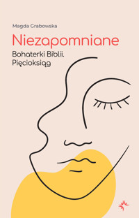 Niezapomniane. Bohaterki Biblii. Pięcioksiąg - Magda Grabowska - ebook