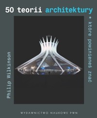50 teorii architektury które powinieneś znać - Wilkinson Philip - książka