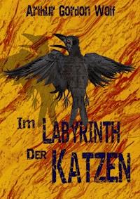 Im Labyrinth der Katzen - Arthur Gordon Wolf - ebook