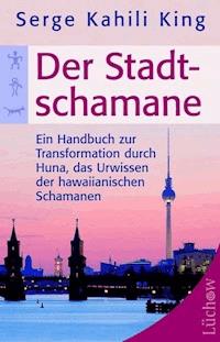 Der Stadt-Schamane - Serge Kahili King - ebook