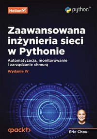 Zaawansowana inżynieria sieci w Pythonie. - Chou Eric - książka