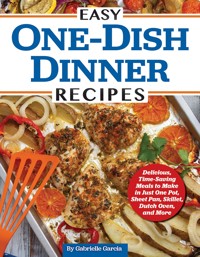 Easy One-Dish Dinner Recipes - Gabrielle Garcia - ebook