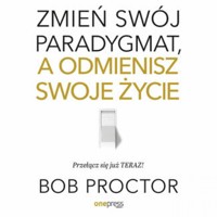 Zmień swój paradygmat, a odmienisz swoje życie - Proctor Bob - audiobook + książka