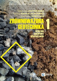 Zrównoważona geotechnika - materiały alternatywne Część 1 - Kowalska Magdalena, Knapik-Jajkiewicz Karolina, Jastrzębska Małgorzata - książka
