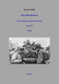 Drei Musketiere - Eine verlorene Jugend im Krieg, Band 19 - Frank Hille - ebook