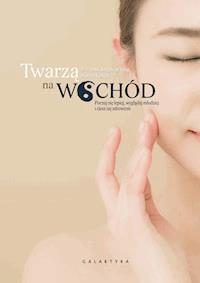 Twarzą na wschód. Czuj się lepiej, wyglądaj młodziej i ciesz się zdrowiem - JINGDUAN YANG, NORMA KAMALI - ebook