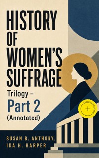 HISTORY OF WOMEN'S SUFFRAGE Trilogy – Part 2 (Annotated) - Susan B. Anthony - ebook