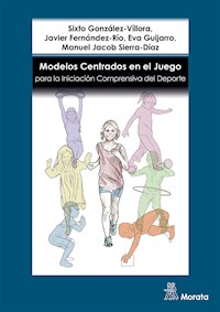 Modelos centrados en el juego para la iniciación comprensiva del deporte - Sixto González-Víllora - ebook
