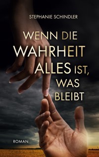 Wenn die Wahrheit alles ist, was bleibt - Stephanie Schindler - ebook