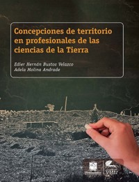 Concepciones de territorio en profesionales de las ciencias de la Tierra - Edier Hernán Bustos Velazco - ebook