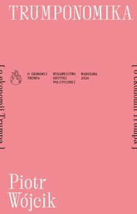 Trumponomika [o ekonomii Donalda Trumpa] - Piotr Wójcik - książka