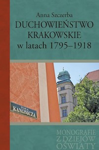 Duchowieństwo krakowskie w latach 1795-1918 - Szczerba Anna - książka