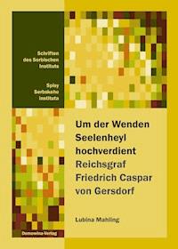 Um der Wenden Seelenheyl hochverdient - Reichsgraf Friedrich Casper von Gersdorf - Lubina Mahling - ebook