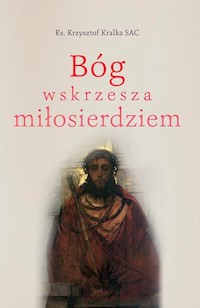 Bóg wskrzesza miłosierdziem - Kralka Krzysztof - książka
