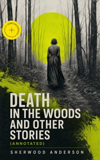 Death in the Woods and Other Stories (Annotated) - Sherwood Anderson - ebook