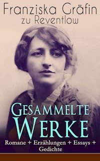 Gesammelte Werke: Romane + Erzählungen + Essays + Gedichte - Franziska Gräfin zu Reventlow - ebook