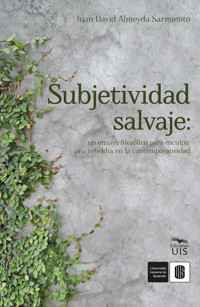 Subjetividad salvaje: un ensayo filosófico para esculpir una rebeldía en la contemporaneidad - Juan David Almeyda - ebook