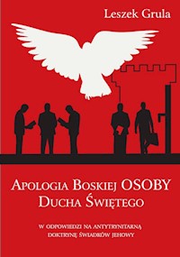 Apologia Boskiej Osoby Ducha Świętego w odpowiedzi na antytrynitarną doktrynę Świadków Jehowy - Grula Leszek - książka