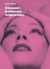 Glamour, kobiecość, widowisko - Łuksza Agata - książka
