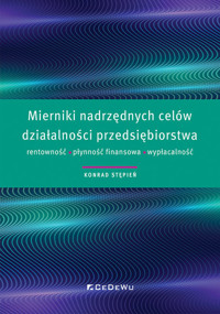 Mierniki nadrzędnych celów działalności przedsiębiorstwa rentowność, płynność finansowa, wypłacalność - Konrad Stępień - książka