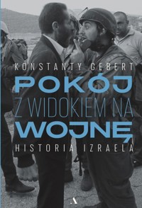 Pokój z widokiem na wojnę. Historia Izraela - Konstanty Gebert - książka